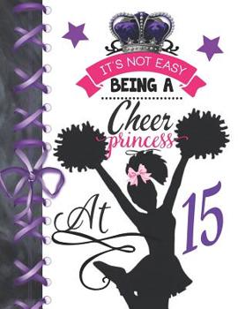 It's Not Easy Being A Cheer Princess At 15: Rule School Large A4 Cheerleading College Ruled Composition Writing Notebook For Girls