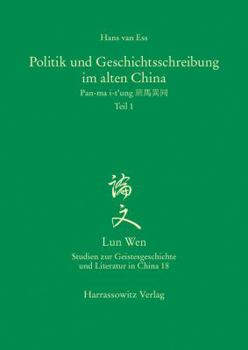 Politik Und Geschichtsschreibung Im Alten China: Pan-Ma I-t'Ung (Lun Wen - Studien Zur Geistesgeschichte Und Literatur In Chi)