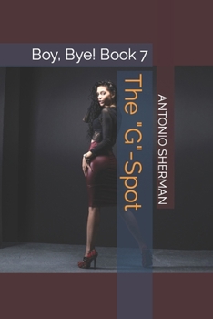 The "G"-Spot: Boy, Bye! Book 7