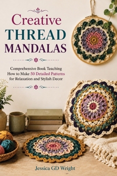 Paperback Creative Thread Mandalas: Comprehensive Book Teaching How to Make 50 Detailed Patterns for Relaxation and Stylish Decor Book