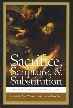 Sacrifice, Scripture, and Substitution: Readings in Ancient Judaism and Christianity - Book  of the Christianity and Judaism in Antiquity