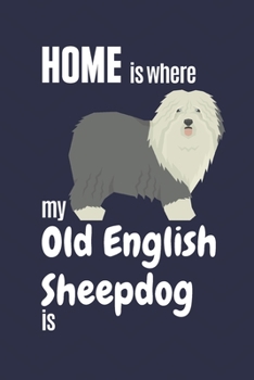 Paperback Home is where my Old English Sheepdog is: For Old English Sheep Fans Book