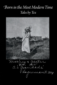 Paperback Born in the Most Modern Time: Tales by Tex Book