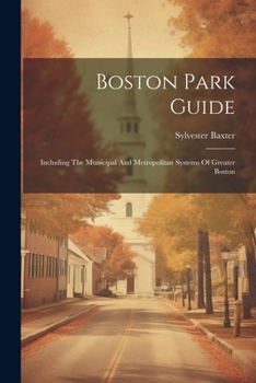 Paperback Boston Park Guide: Including The Municipal And Metropolitan Systems Of Greater Boston Book