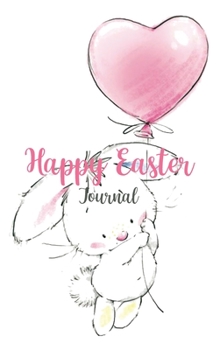 Hardcover Happy Easter Journal: Easter Diary, Perfect Gift For Girls, Boys, Daughter, Son, Kids and More Book