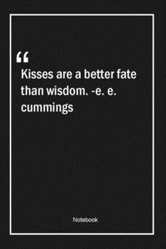 Paperback Kisses are a better fate than wisdom. -e. e. cummings: Lined Gift Notebook With Unique Touch - Journal - Lined Premium 120 Pages -wisdom Quotes- Book