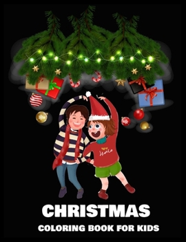 Christmas Coloring Book for Kids: A Christmas Coloring Books with Fun Easy and Relaxing Pages Gifts for Boys Girls Kids