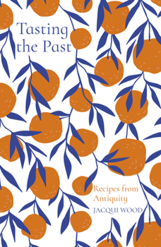 Paperback Tasting the Past: Recipes from Antiquity Book