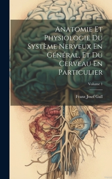 Hardcover Anatomie Et Physiologie Du Système Nerveux En Général, Et Du Cerveau En Particulier; Volume 1 [French] Book