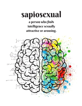 sapiosexual a person who finds intelligence sexually attractive or arousing.: Sapiosexual notebook journal - sexually attracted to intelligence or the ... before appearance - college ruled lined paper