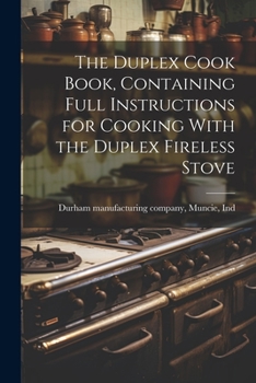 Paperback The Duplex Cook Book, Containing Full Instructions for Cooking With the Duplex Fireless Stove Book