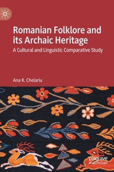 Hardcover Romanian Folklore and Its Archaic Heritage: A Cultural and Linguistic Comparative Study Book