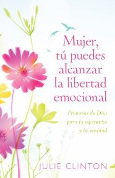 Paperback Mujer, Tú Puedes Alcanzar La Libertad Emocional: Promesas de Dios Para La Experanza Y La Sanidad [Spanish] Book