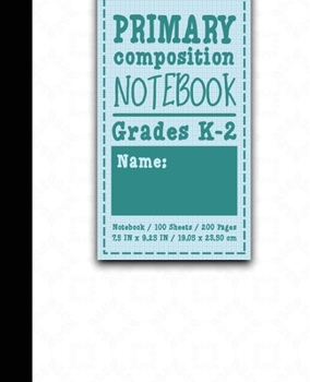 Paperback Primary Composition Notebook: Grades K-2: Primary Composition Early Learning, Primary Composition Paper, 100 Sheets, 200 Pages, White Cover Book