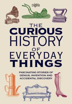 Paperback The Curious History of Everyday Things: Fascinating Stories of Genius, Invention and Accidental Discovery. Book