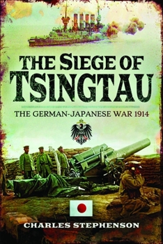 Hardcover The Siege of Tsingtau: The German-Japanese War 1914 Book