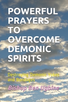 Paperback Powerful Prayers to Overcome Demonic Spirits: Destroying Demonic Yokes and Bondages Book