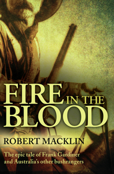 Paperback Fire in the Blood: The Epic Tale of Frank Gardiner and Australia's Other Bushrangers Book