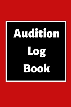 Audition Log Book: Audition Log (Logbook, Journal - 120 pages, 6 x 9 inches) (Centurion Logbooks/Record Books)