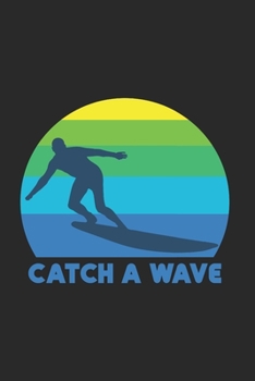 Cath A Wave | Notizheft/Schreibheft: Surfen Notizbuch Mit 120 Linierten Seiten (Linien) Inkl. Seitenangabe. Als Geschenk Eine Tolle Idee Für Wellen ... Liebhaber Und Wellenreiter (German Edition)