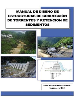 Manual de Diseño de Estructuras de Corrección de Torrentes Y Retencion de Sedimentos (Spanish Edition)