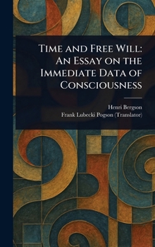Hardcover Time and Free Will: An Essay on the Immediate Data of Consciousness Book