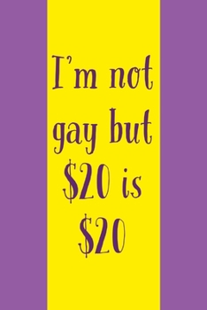 Paperback I'm Not Gay But: $20 is $20 - Novelty Gay For Pay Quote - Notebook With Lines - Funny Gay Gifts For Men Idea Book