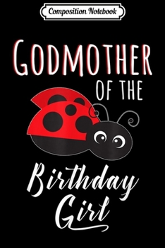 Composition Notebook: Godmother Of The Birthday Girl Ladybug Birthday  Journal/Notebook Blank Lined Ruled 6x9 100 Pages