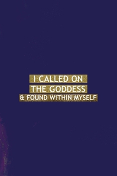 I Called On The Goddess & Found Within Myself: All Purpose 6x9 Blank Lined Notebook Journal Way Better Than A Card Trendy Unique Gift Purple Amethyst Goddess