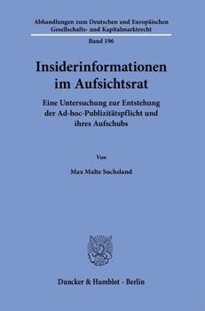 Paperback Insiderinformationen Im Aufsichtsrat: Eine Untersuchung Zur Entstehung Der Ad-Hoc-Publizitatspflicht Und Ihres Aufschubs [German] Book