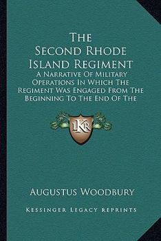 Paperback The Second Rhode Island Regiment the Second Rhode Island Regiment: A Narrative of Military Operations in Which the Regiment Wasa Narrative of Military Book