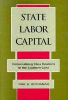 State, Labor, Capital: Democratizing Class Relations in the Southern Cone (Pitt Latin American Series) - Book  of the Pitt Latin American Studies