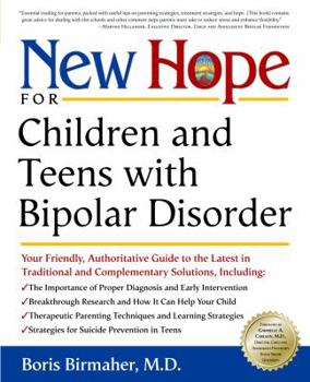 Paperback New Hope for Children and Teens with Bipolar Disorder: Your Friendly, Authoritative Guide to the Latest in Traditional and Complementary Solutions Book