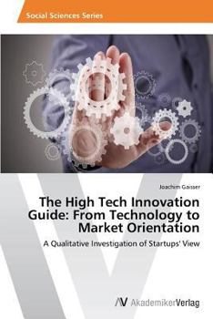 Paperback The High Tech Innovation Guide: From Technology to Market Orientation Book