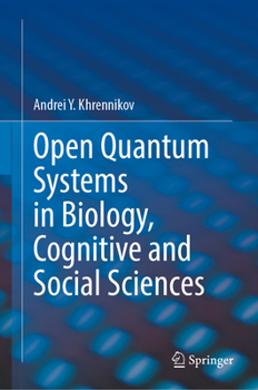 Hardcover Open Quantum Systems in Biology, Cognitive and Social Sciences Book