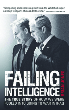 Paperback Failing Intelligence: The True Story of How We Were Fooled Into Going to War in Iraq Book
