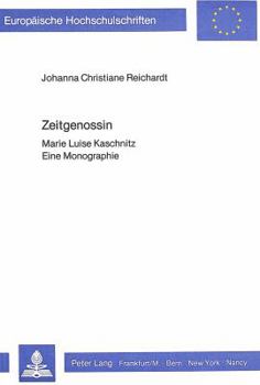 Zeitgenossin: Marie Luise Kaschnitz- Eine Monographie