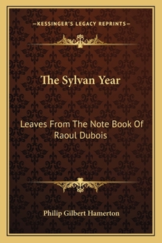 The Sylvan Year; Leaves from the Note Book of Roaul DuBois [and the Unknown River; An Etcher's Voyage of Discovery]