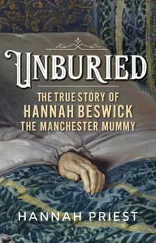 Hardcover Unburied: The True Story of Hannah Beswick, the Manchester Mummy Book