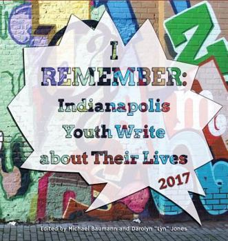 Paperback I Remember: Indianapolis Youth Write about Their Lives 2017 Book