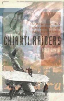 The Chianti Raiders: The Extraordinary Story of the Italian Air Force in the Battle of Britain