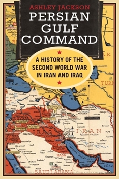 Hardcover Persian Gulf Command: A History of the Second World War in Iran and Iraq Book