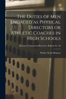 Paperback The Duties of Men Engaged as Physical Directors or Athletic Coaches in High Schools; Bureau of educational research. Bulletin no. 30 Book