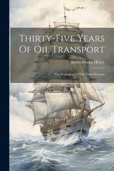 Paperback Thirty-five Years Of Oil Transport: The Evolution Of The Tank Steamer Book