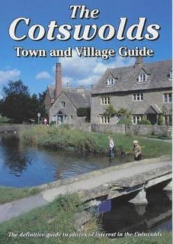 Paperback The Cotswolds Town and Village Guide: The Definitive Guide to Places of Interest in the Cotswolds Book