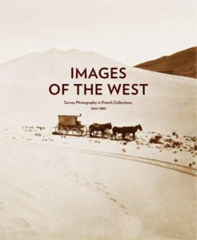 Hardcover Images of the West: Survey Photography in French Collections, 1860-1880 Book