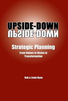 Paperback Upside-Down Strategic Planning: From Values to Vision to Transformation Book