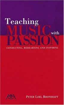Paperback Teaching Music with Passion: Conducting, Rehearsing and Inspiring Book