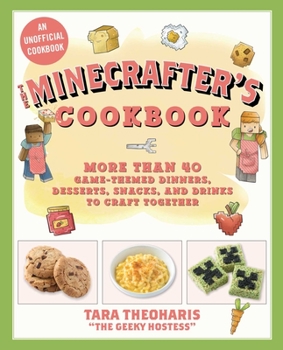 Hardcover The Minecrafter's Cookbook: More Than 40 Game-Themed Dinners, Desserts, Snacks, and Drinks to Craft Together Book