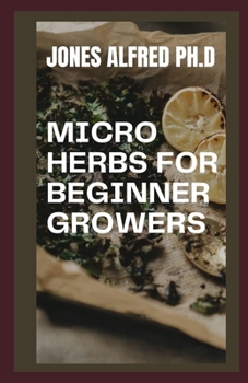Micro Herbs For Beginner Growers: The Different Varieties and How To Grow Them